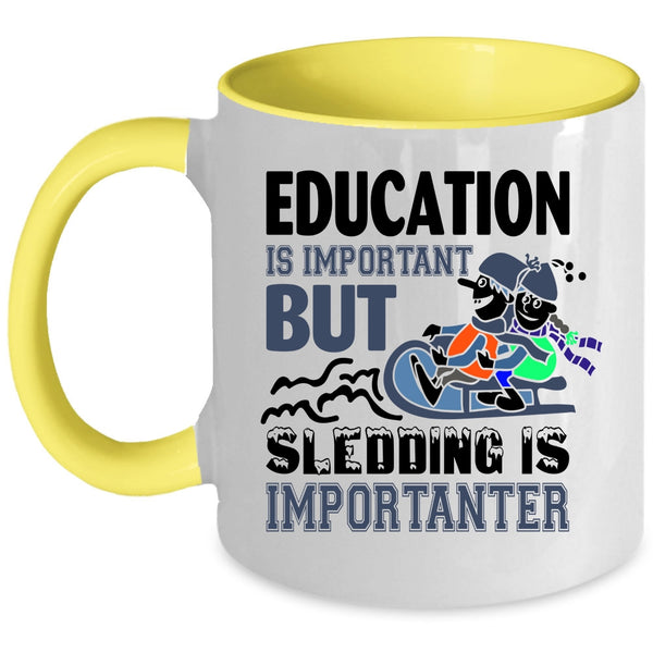 Education Is Important But Sledding Is Importanter Cup