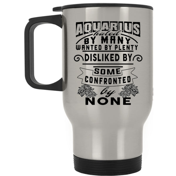 Birthday Travel Mug, Aquarius Hated By Many Wanted By Plenty Mug