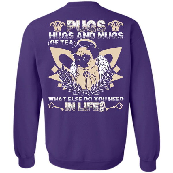 You Need In Life T Shirt, I Love Pug Sweatshirt