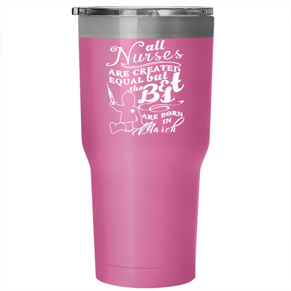 The Best Nurses Are Born In March Tumbler 30 oz Stainless Steel, March Travel Mug