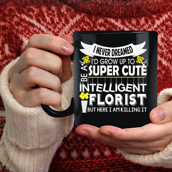 I'd Grow Up To Be A Cute Florist Coffee Mug, Intelligent Florist Coffee Cup