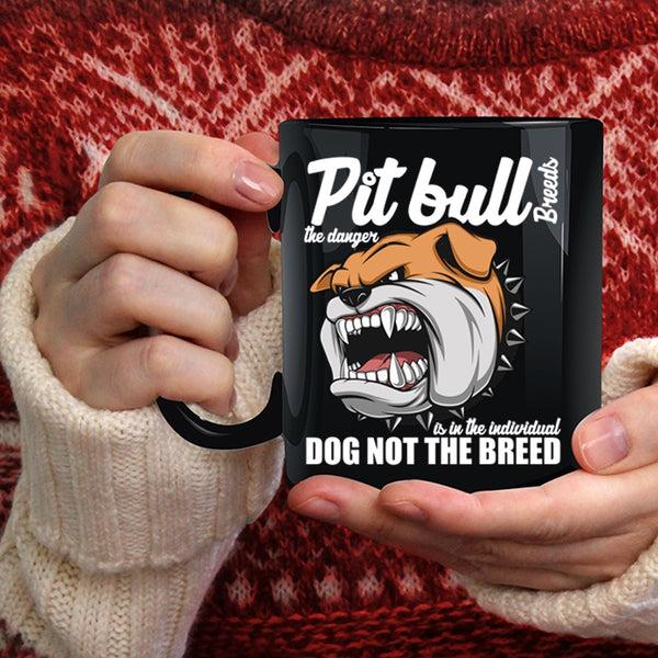 Pit Bull Breeds The Danger Is In The Individual Coffee Mug, Cute Dogs Coffee Cup