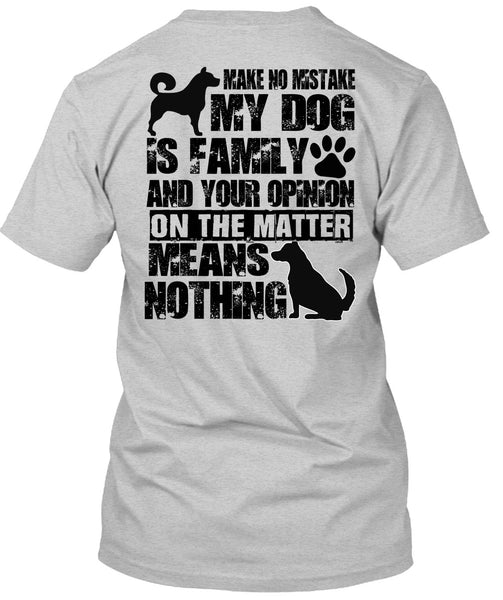 Make No Mistake My Dog Is Family T Shirt, I Love My Dog T Shirt