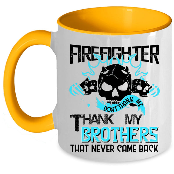 Don't Thank Me Thank My Brothers Coffee Mug, Firefighter Accent Mug