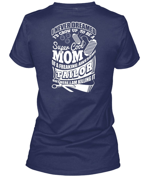I'd Grow Up To Be A Cool Mom T Shirt, Awesome Tailor T Shirt