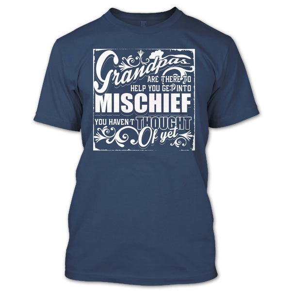Grandpa Are There T Shirt, Help You Get Into Mischief T Shirt