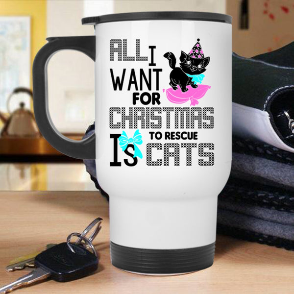 Cute Travel Mug, All I Want For Christmas Is To Rescue Cats Mug