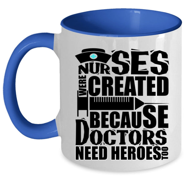 Cool Gift For Dotors Coffee Mug, Nurses Were Created Accent Mug