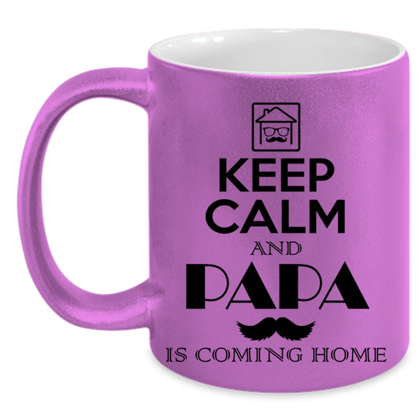 Funny Papa Coffee Mug, Keep Calm And Papa Is Coming Home Accent Mug