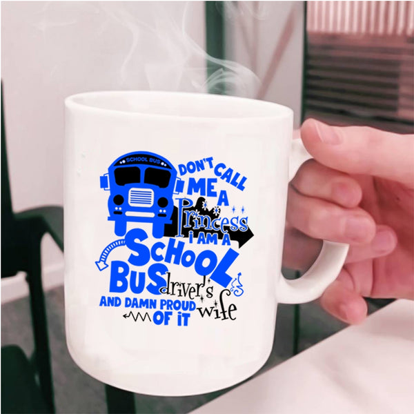 I Am A School Bus Driver's Wife Coffee Mug, Don't Call Me A Princess Cup