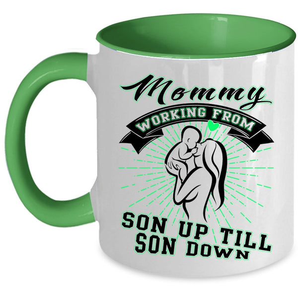 Cute Coffee Mug, Mommy Working From Son Up Till Son Down Accent Mug