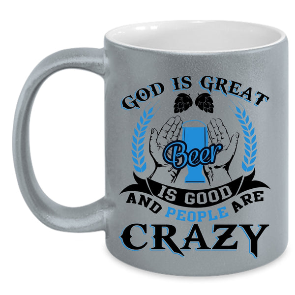 People Are carzy Coffee Mug, God Is Great Beer Is Good Accent Mug