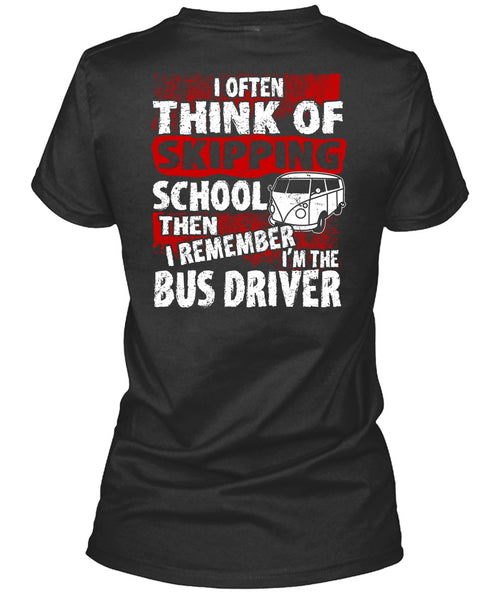 I'm The Bus Driver T Shirt, Skipping School T Shirt