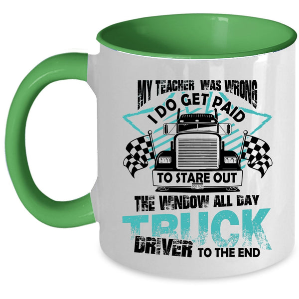 All day Truck Driver To The End Coffee Mug, My Teacher Was Wrong Accent Mug