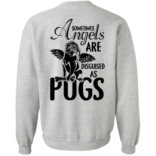 I Love Dog T Shirt, Sometimes Angels Are Disguised As Pugs Sweatshirt