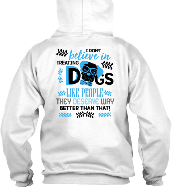 I Don't Believe In Treating Dogs T Shirt, I Love My Dog T Shirt