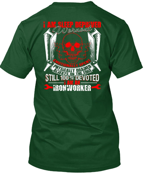 I Am An Ironworker T Shirt, Sleep Deprived Worn Out T Shirt