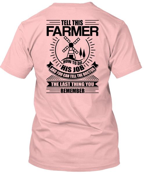 Tell This Farmer How To Do His Job T Shirt, I Love Farming T Shirt