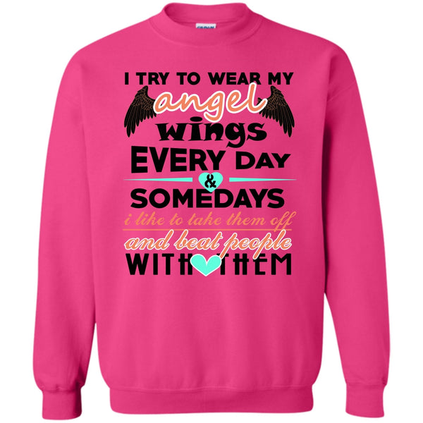 Beat People With Them T Shirt, I Try To Wear My Angel Wings Sweatshirt