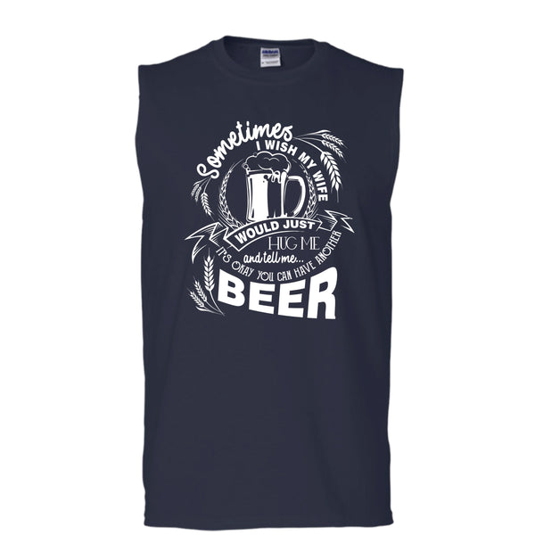 My Wife Would Just Hug Me T Shirt, You Can Have Another Beer Tank Top (Men's Cotton Sleeveless)