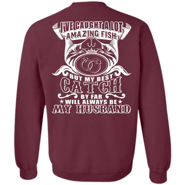 My Best Catch By Far Will Always Be My Husband T Shirt, Favorite Sweatshirt