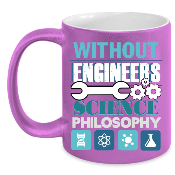 Without Engineers Coffee Mug, Science Philosophy Coffee Cup