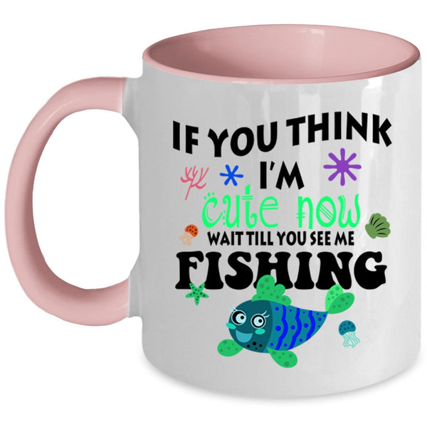 You See Me Fishing Coffee Mug, If You Think I'm Cute Now Accent Mug