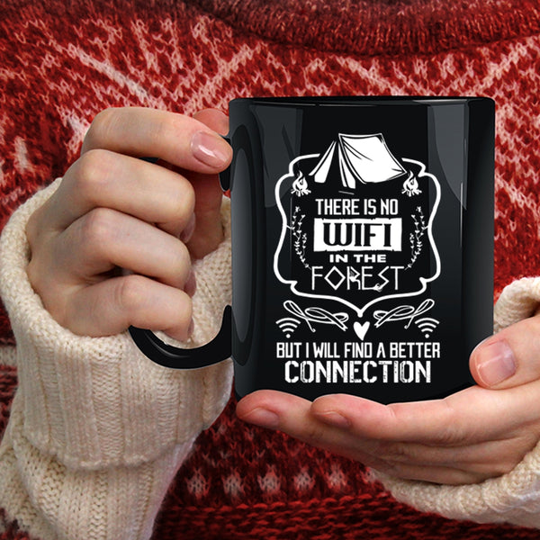 There Is No Wifi In The Forest Coffee Mug, I Will Find A Better Connection Coffee Cup