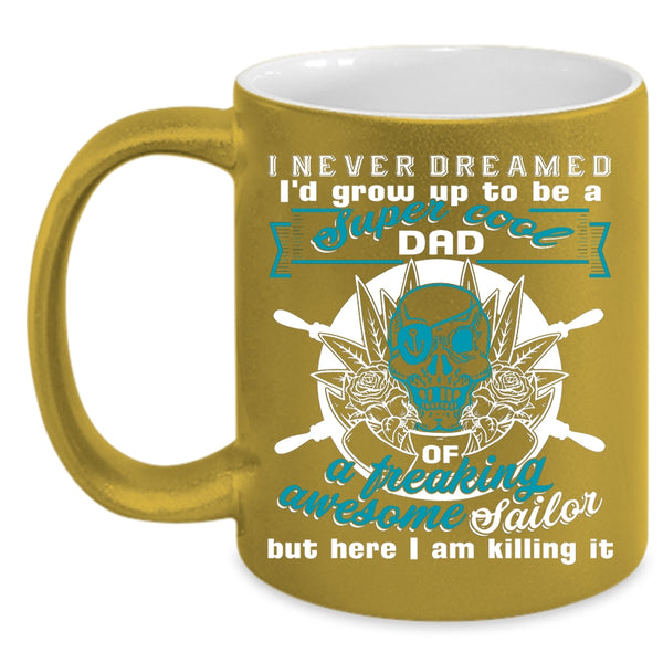 I'd Grow Up To Be A Dad Of A Sailor Coffee Mug, Cool Daddy Coffee Cup