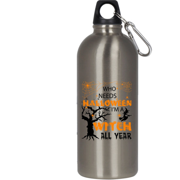 Who Needs Halloween 20 oz Stainless Steel Bottle,I'm A Witch All Year Outdoor Sports Water Bottle
