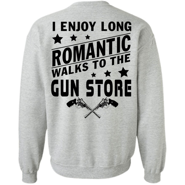Being A Gunner T Shirt, I Enjoy Long Romantic Walks To The Gun Store Sweatshirt