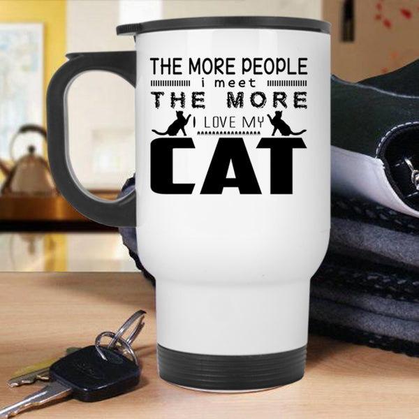 I Love My Cat Travel Mug, The More People I Meet Mug