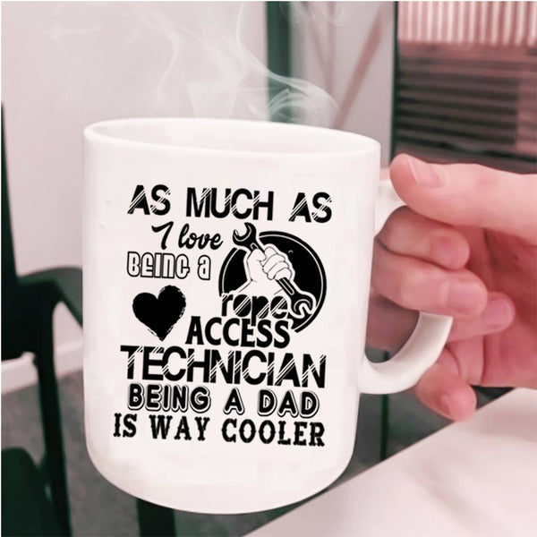 Being A Dad Coffee Mug, I Love Being A Rope Access Technician Cup