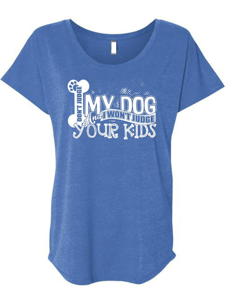 Don't Judge My Dog T Shirt, I Won't Judge Your Kids T Shirt, Cool Shirt (Ladies' Triblend Dolman Sleeve)