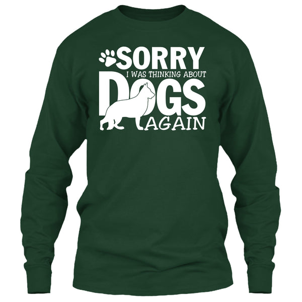 Sorry I Was Thinking About Dogs Again T Shirt, Coolest Dog Lover T Shirt