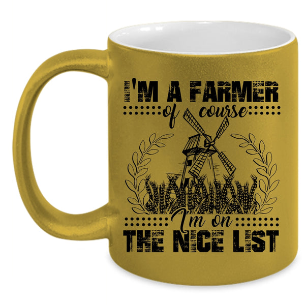 I'm On The Nice List Coffee Mug, I'm A Farmer Accent Mug