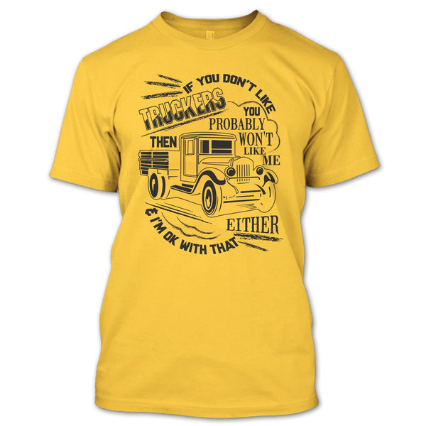 If You Don't Like Truckers T Shirt, Coolest Trucker Ever T Shirt