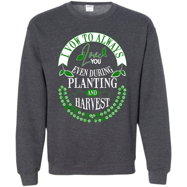Even During Planting T Shirt, Harvest Sweatshirt