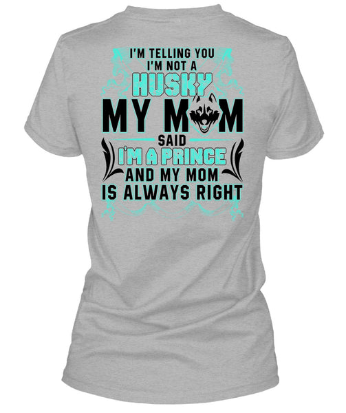 I'm Not A Husky My Mom T Shirt, I'm A Prince T Shirt