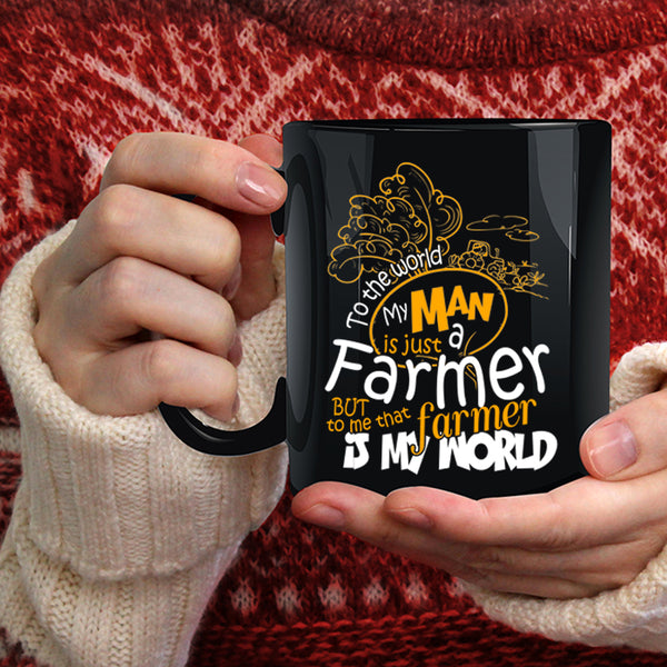 My Man Is Just A farmer Coffee Mug, That Farmer Is My World Coffee Cup