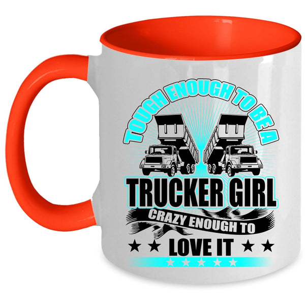 Crazy Enough To Love It Coffee Mug, Tough Enough To Be A Trucker Girl Accent Mug