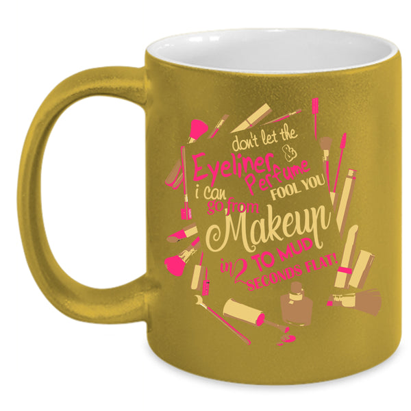 Don't Let The Eyeliner And Perfume Coffee Mug, Cute Girls Coffee Cup
