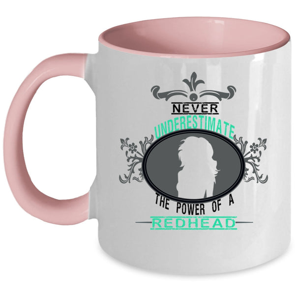 Cute Coffee Mug, Never Underestimate The Power Of A Redhead Accent Mug