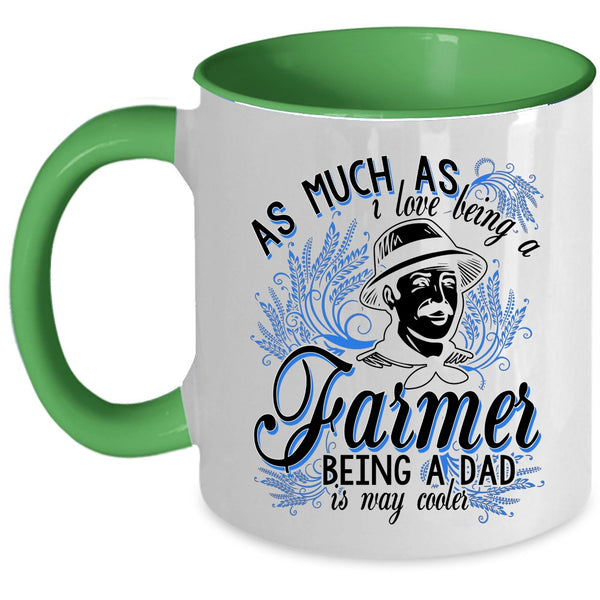 Being A Dad Is Way Cooler Coffee Mug, I Love Being A Farmer Accent Mug