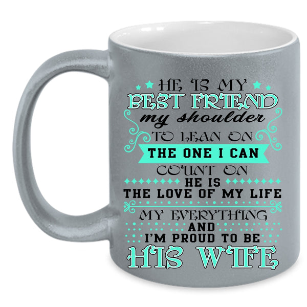 I'm Proud To Be His Wife Coffee Mug, He Is My Best Friend Accent Mug
