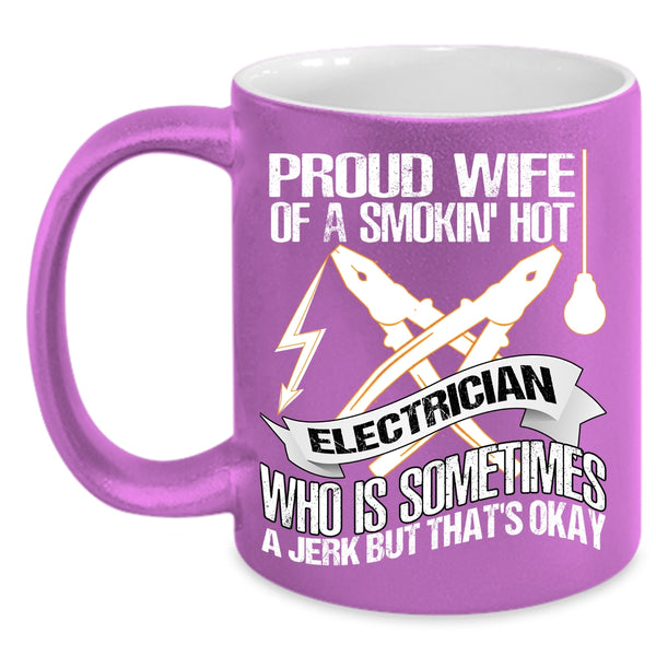 Proud Wife Of A Smoking Hot Electrician Coffee Mug, Cute Wife Coffee Cup