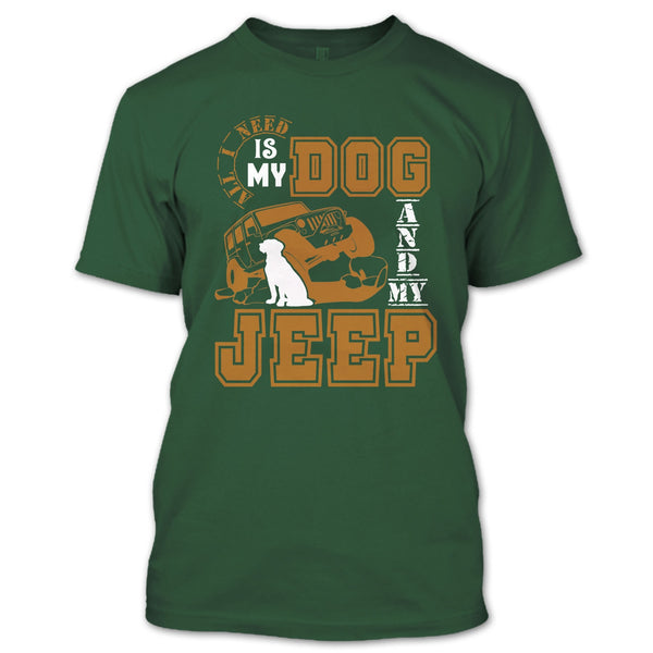 All I Need Is My Dog T Shirt, And My Jeep T Shirt