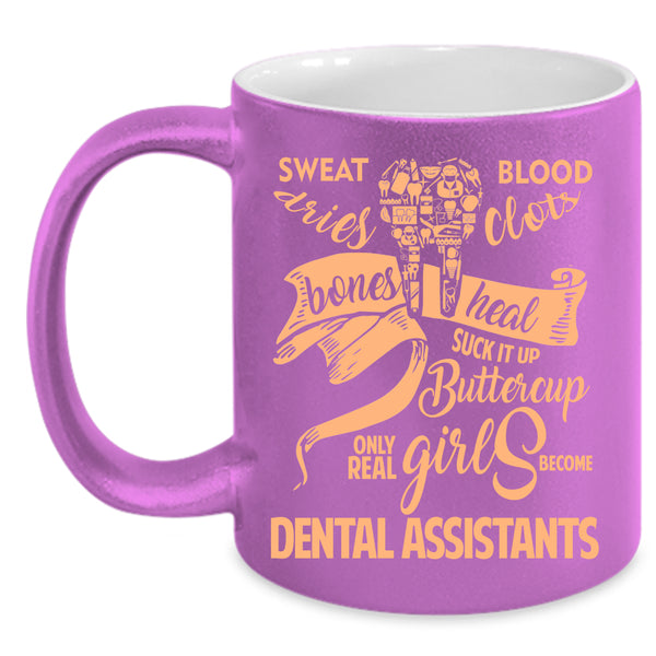 Only Real Girls Become Dental Assistants Coffee Mug, Pretty Girls Coffee Cup