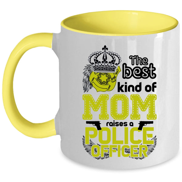 Cute Mom Coffee Mug, The Best Kind Of Mom Raises A Police Officer Accent Mug