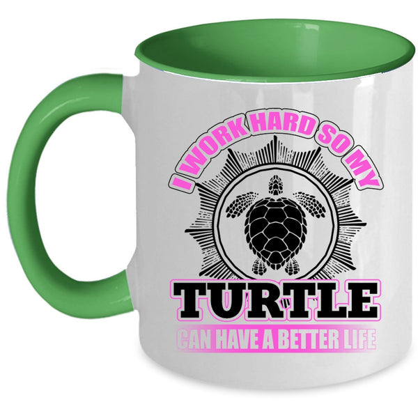 So My Turtle Can Have A Better Life Coffee Mug, I Work Hard Accent Mug